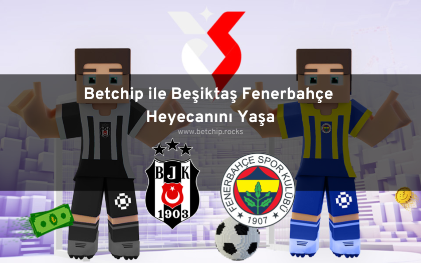 Betchip ile Beşiktaş Fenerbahçe Heyecanını Yaşa